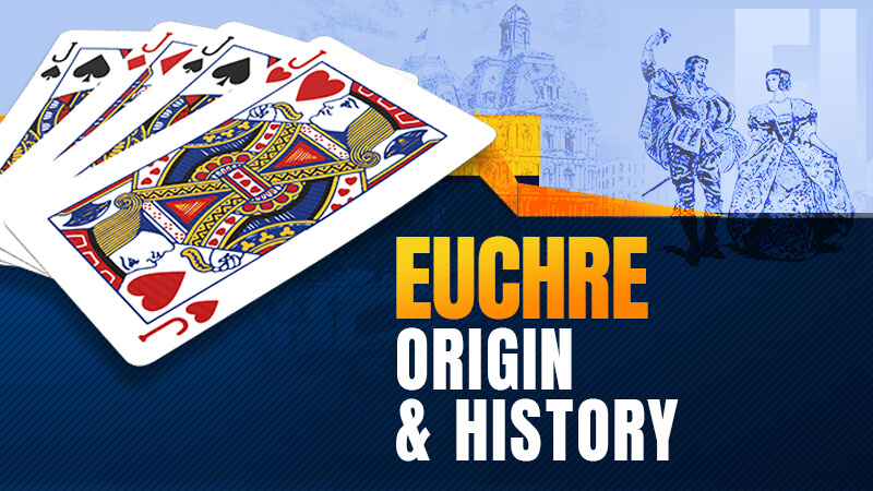 Euchre Origin: The Rich History of Euchre - Euchre.com