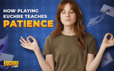 How Playing Euchre Teaches Patience